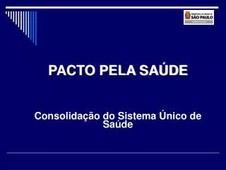 PACTO PELA SAÚDE Consolidação do Sistema Único de Saúde