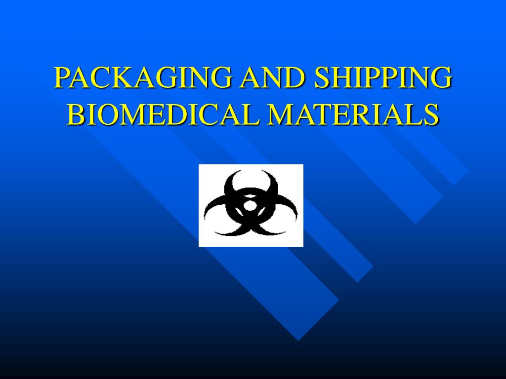 PPT - PACKAGING AND SHIPPING BIOMEDICAL MATERIALS PowerPoint ...