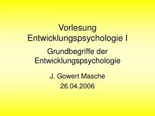 Vorlesung Entwicklungspsychologie I Grundbegriffe der Entwicklungspsychologie
