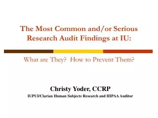 The Most Common and/or Serious Research Audit Findings at IU: What are They?  How to Prevent Them?