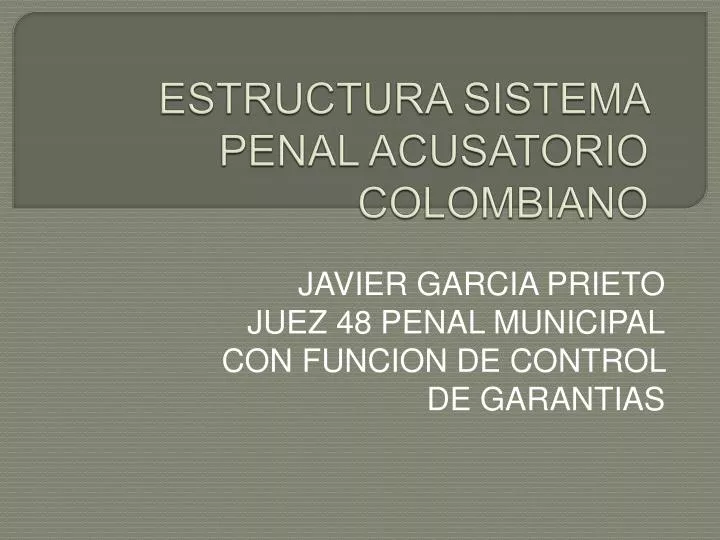 estructura sistema penal acusatorio colombiano