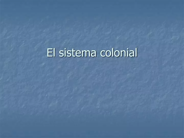 el sistema colonial