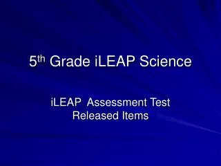 5 th Grade iLEAP Science