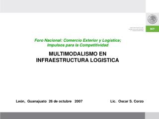 Foro Nacional: Comercio Exterior y Logística; Impulsos para la Competitividad MULTIMODALISMO EN INFRAESTRUCTURA LOGISTIC
