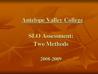 Antelope Valley College SLO Assessment: Two Methods 2008-2009