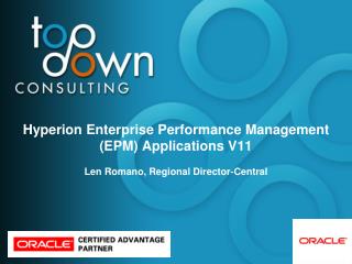 Hyperion Enterprise Performance Management (EPM) Applications V11 Len Romano, Regional Director-Central