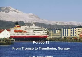 Porvoo 13 From Tromsø to Trondheim, Norway 8-11 April 2008