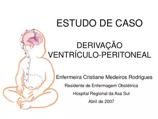 ESTUDO DE CASO DERIVAÇÃO VENTRÍCULO-PERITONEAL