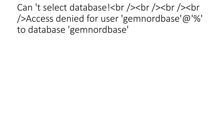 can t select database br br br br access denied for user gemnordbase @ to database gemnordbase