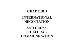 CHAPTER 3 INTERNATIONAL NEGOTIATION AND CROSS-CULTURAL COMMUNICATION
