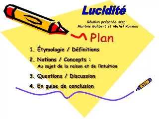 1. Étymologie / Définitions 2. Notions / Concepts : Au sujet de la raison et de l’intuition 3. Questions / Discussion 4.