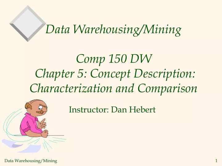 data warehousing mining comp 150 dw chapter 5 concept description characterization and comparison