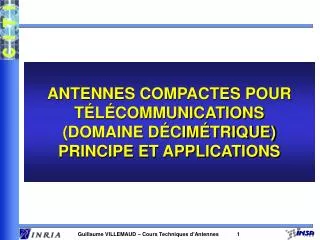 ANTENNES COMPACTES POUR TÉLÉCOMMUNICATIONS (DOMAINE DÉCIMÉTRIQUE) PRINCIPE ET APPLICATIONS