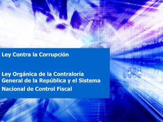 Ley Contra la Corrupción Ley Orgánica de la Contraloría General de la República y el Sistema Nacional de Control Fiscal
