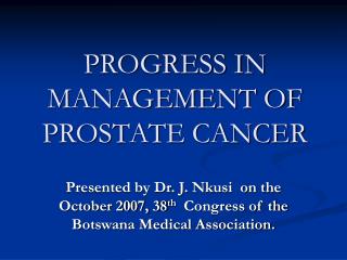 PROGRESS IN MANAGEMENT OF PROSTATE CANCER
