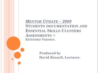 Mentor Update – 2009 Students documentation and Essential Skills Clusters Assessments = Extended Version.