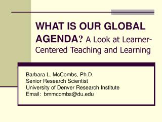 WHAT IS OUR GLOBAL AGENDA ? A Look at Learner-Centered Teaching and Learning