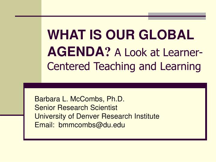 what is our global agenda a look at learner centered teaching and learning