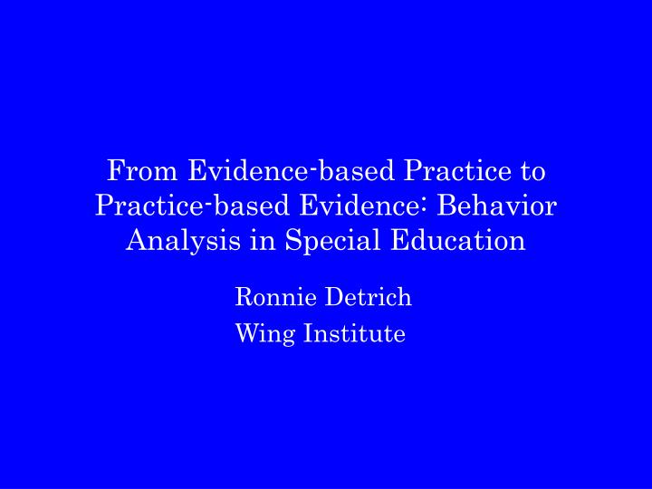 from evidence based practice to practice based evidence behavior analysis in special education
