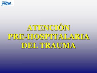 ATENCIÓN PRE-HOSPITALARIA DEL TRAUMA