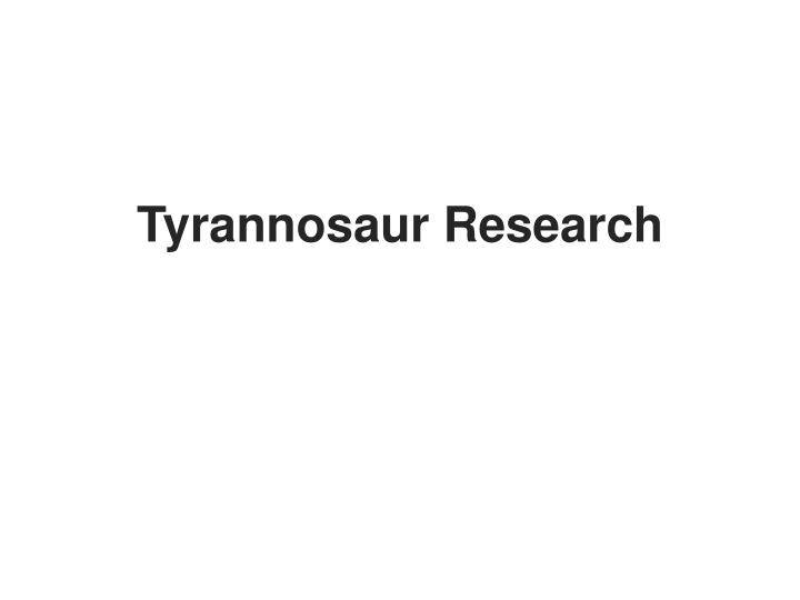 tyrannosaur research