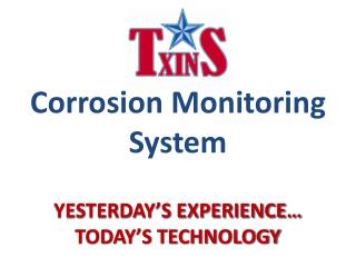 Corrosion Monitoring System YESTERDAY’S EXPERIENCE… TODAY’S TECHNOLOGY