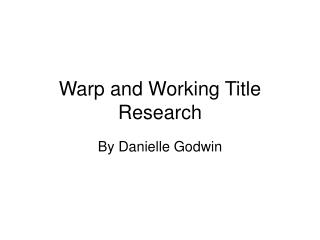 Warp and Working Title Research