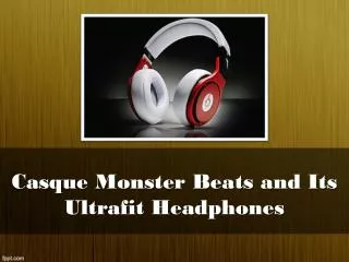 Casque Monster Beats and Its Ultrafit Headphones