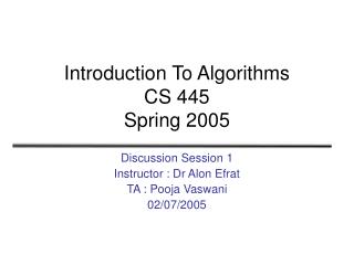 Introduction To Algorithms CS 445 Spring 2005