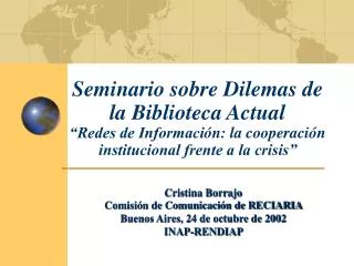 Seminario sobre Dilemas de la Biblioteca Actual “Redes de Informaci ón: la cooperación institucional frente a la crisis”