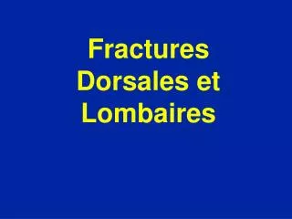 Fractures Dorsales et Lombaires