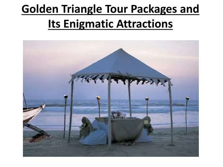 golden triangle tour packages and its enigmatic attractions