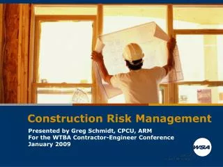 Presented by Greg Schmidt, CPCU, ARM For the WTBA Contractor-Engineer Conference January 2009