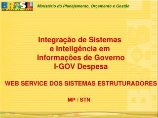 Integração de Sistemas e Inteligência em Informações de Governo I-GOV Despesa WEB SERVICE DOS SISTEMAS ESTRUTURADORES
