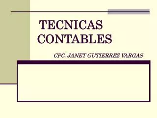 TECNICAS CONTABLES CPC. JANET GUTIERREZ VARGAS