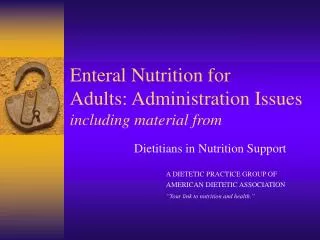 Enteral Nutrition for Adults: Administration Issues including material from