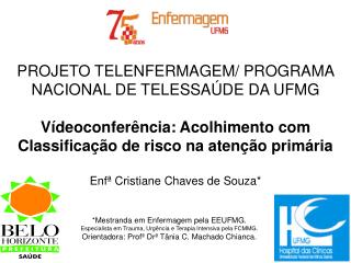 PROJETO TELENFERMAGEM/ PROGRAMA NACIONAL DE TELESSAÚDE DA UFMG Vídeoconferência: Acolhimento com Classificação de risco