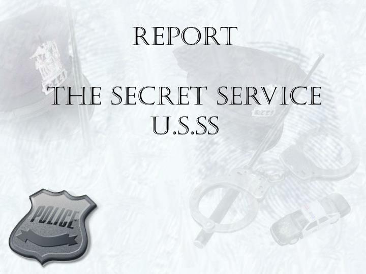 report the secret service u s ss