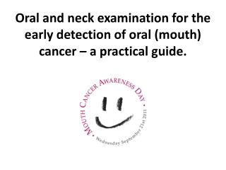Oral and neck examination for the early detection of oral (mouth) cancer – a practical guide.
