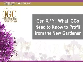 Gen X / Y: What IGCs Need to Know to Profit from the New Gardener