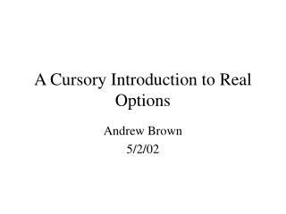 A Cursory Introduction to Real Options