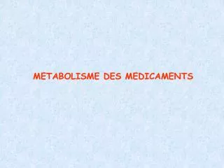 METABOLISME DES MEDICAMENTS