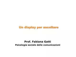Prof. Fabiana Gatti Psicologia sociale delle comunicazioni
