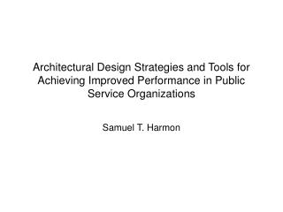 Architectural Design Strategies and Tools for Achieving Improved Performance in Public Service Organizations