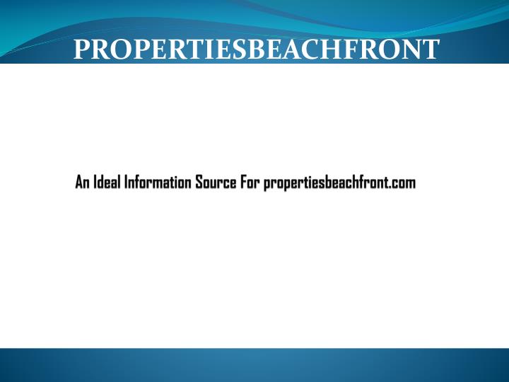 an ideal information source for propertiesbeachfront com