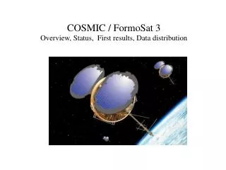 COSMIC / FormoSat 3 Overview, Status, First results, Data distribution