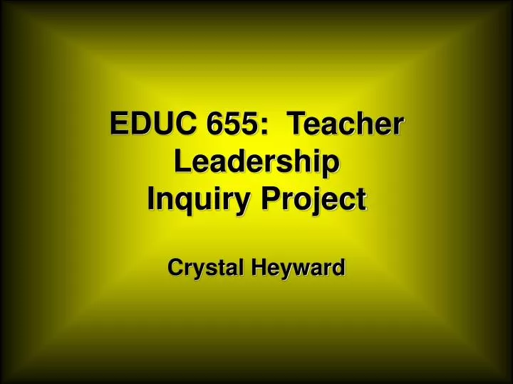 educ 655 teacher leadership inquiry project