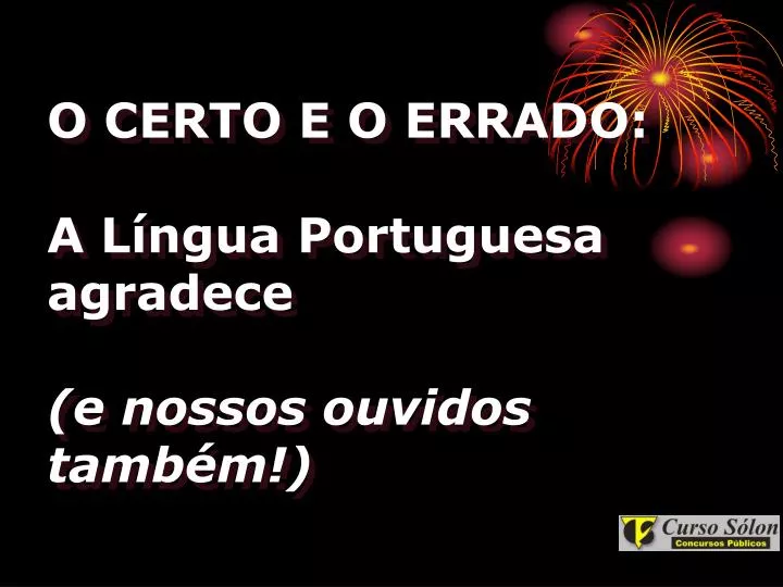 o certo e o errado a l ngua portuguesa agradece e nossos ouvidos tamb m