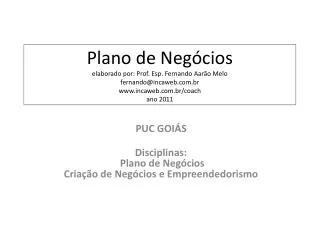 Plano de Negócios elaborado por: Prof. Esp. Fernando Aarão Melo fernando@incaweb.br incaweb.br/coach ano 2011