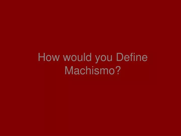 how would you define machismo